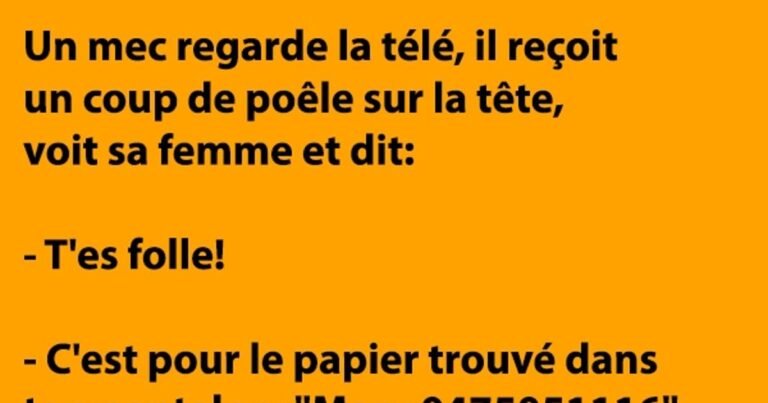 Un homme regardait la télé, il a été frappé par le poêle à la tête, a vu sa femme et a dit …